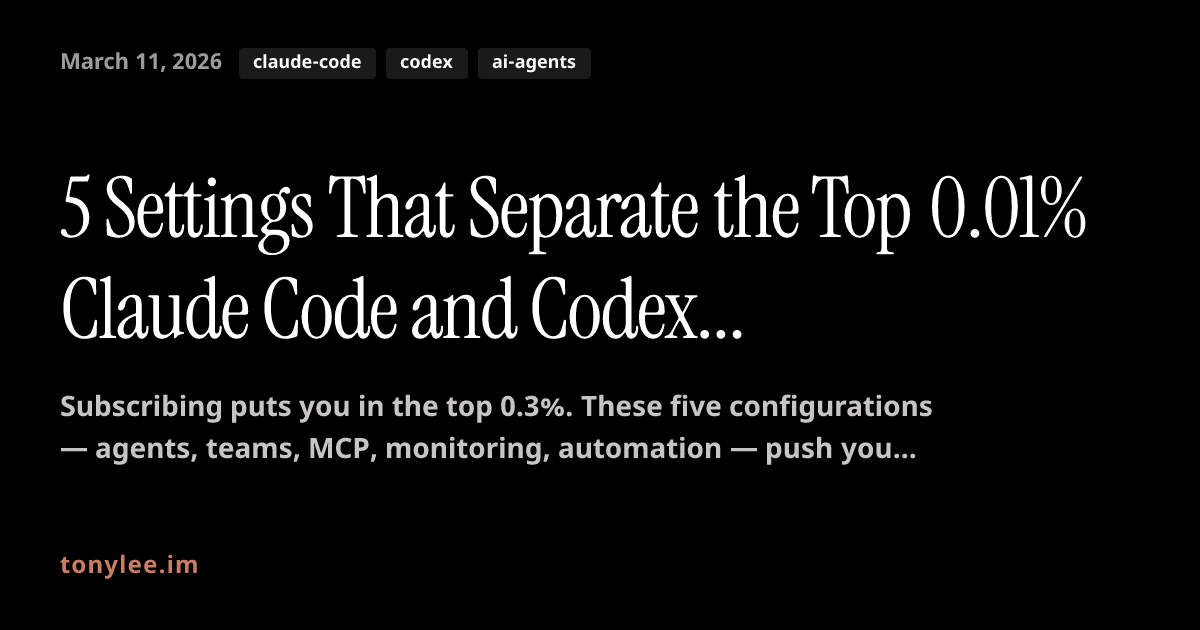 5 Settings That Separate the Top 0.01% Claude Code and Codex Users