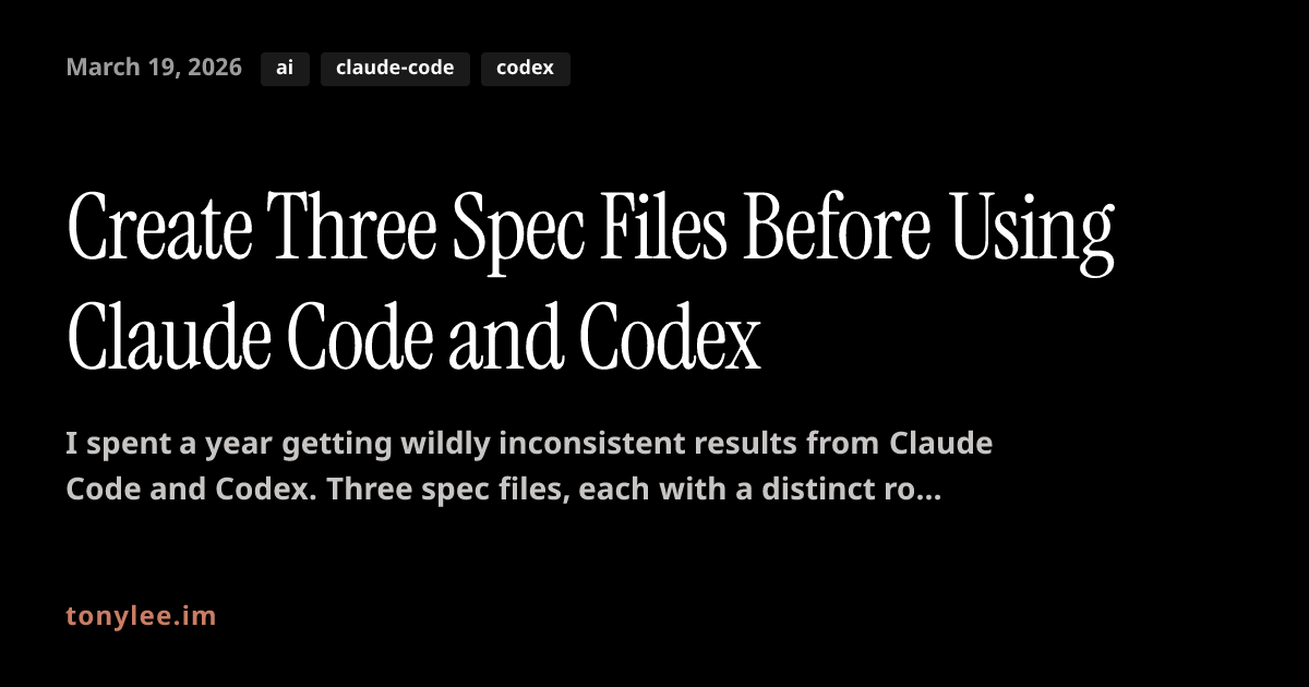 Create Three Spec Files Before Using Claude Code and Codex