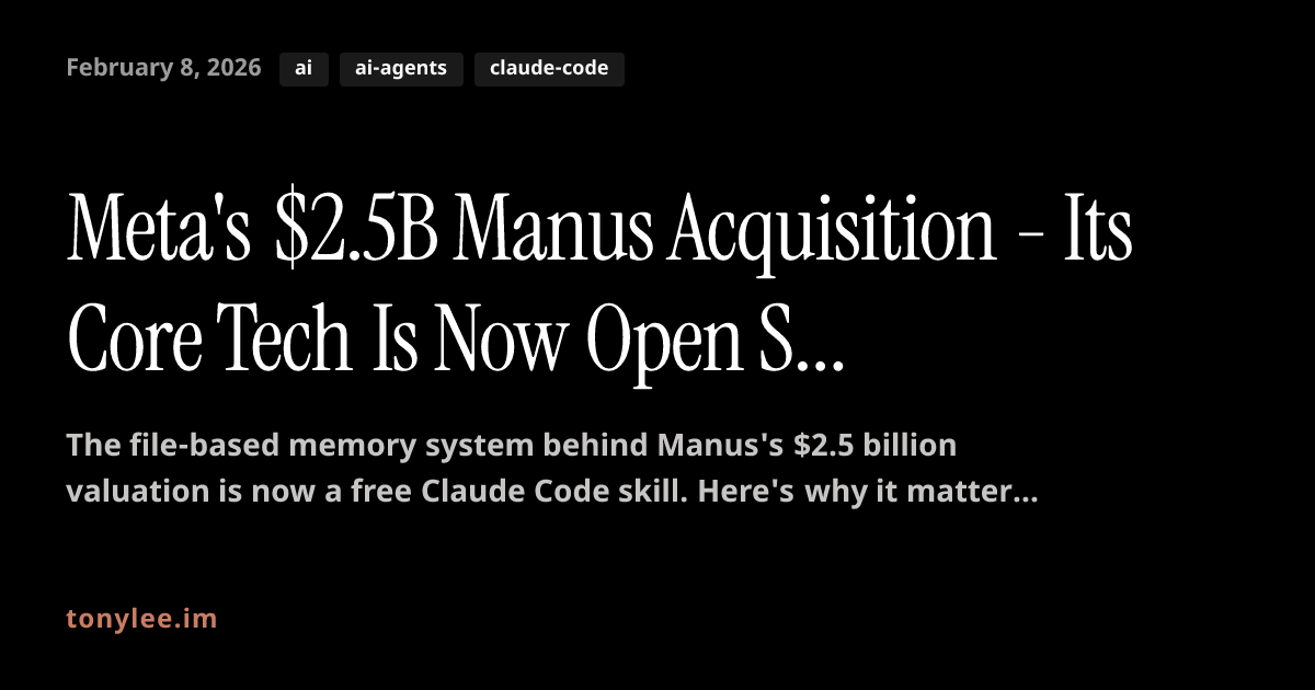 Meta's $2.5B Manus Acquisition - Its Core Tech Is Now Open Source