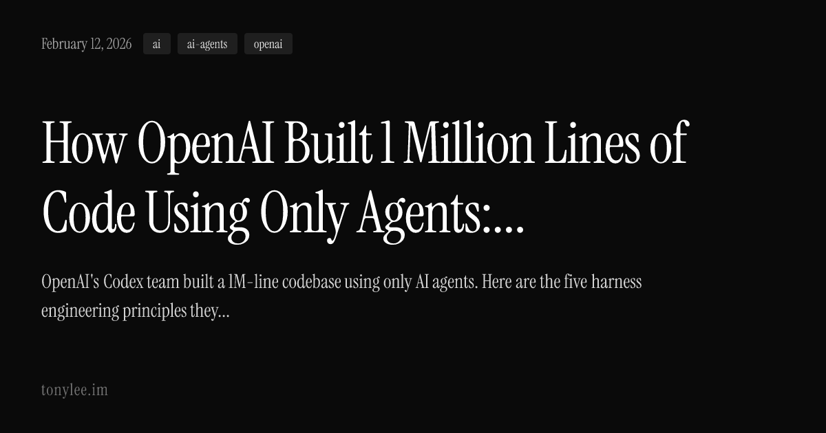 How OpenAI Built 1 Million Lines of Code Using Only Agents: 5 Harness Engineering Principles