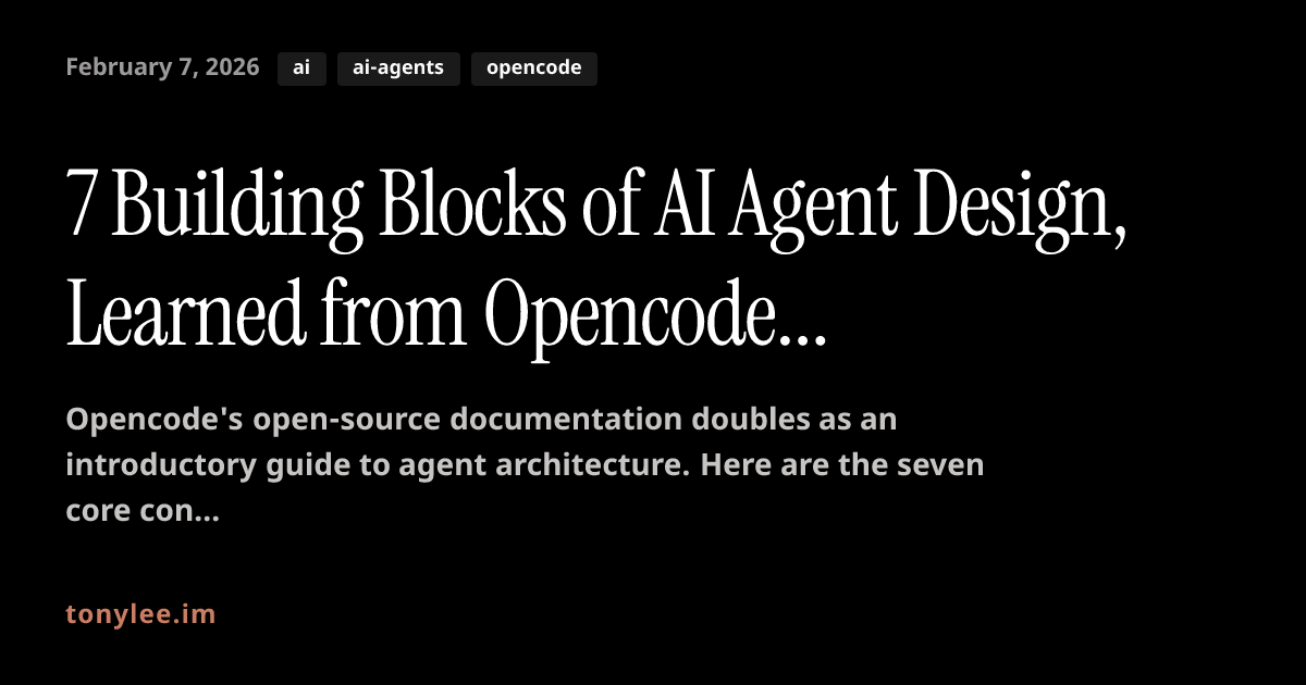 7 Building Blocks of AI Agent Design, Learned from Opencode Docs