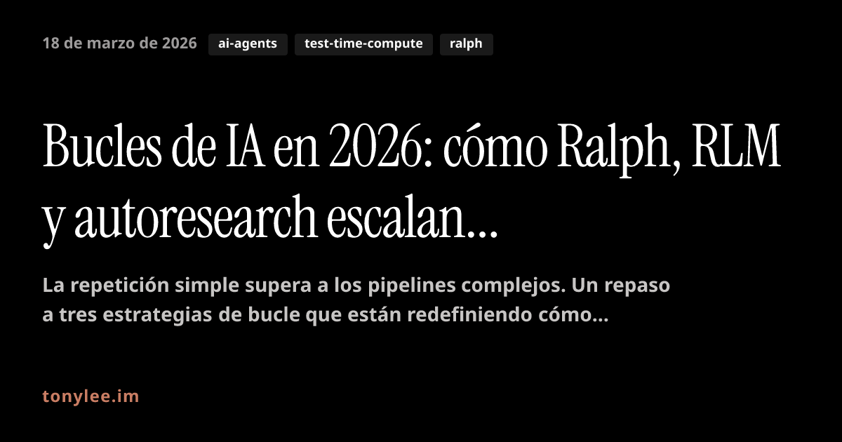 Bucles de IA en 2026: cómo Ralph, RLM y autoresearch escalan el cómputo ...