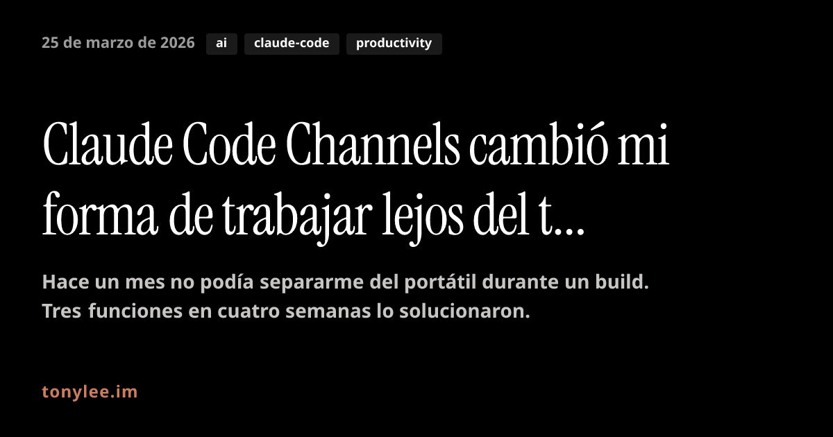 Claude Code Channels cambió mi forma de trabajar lejos del terminal
