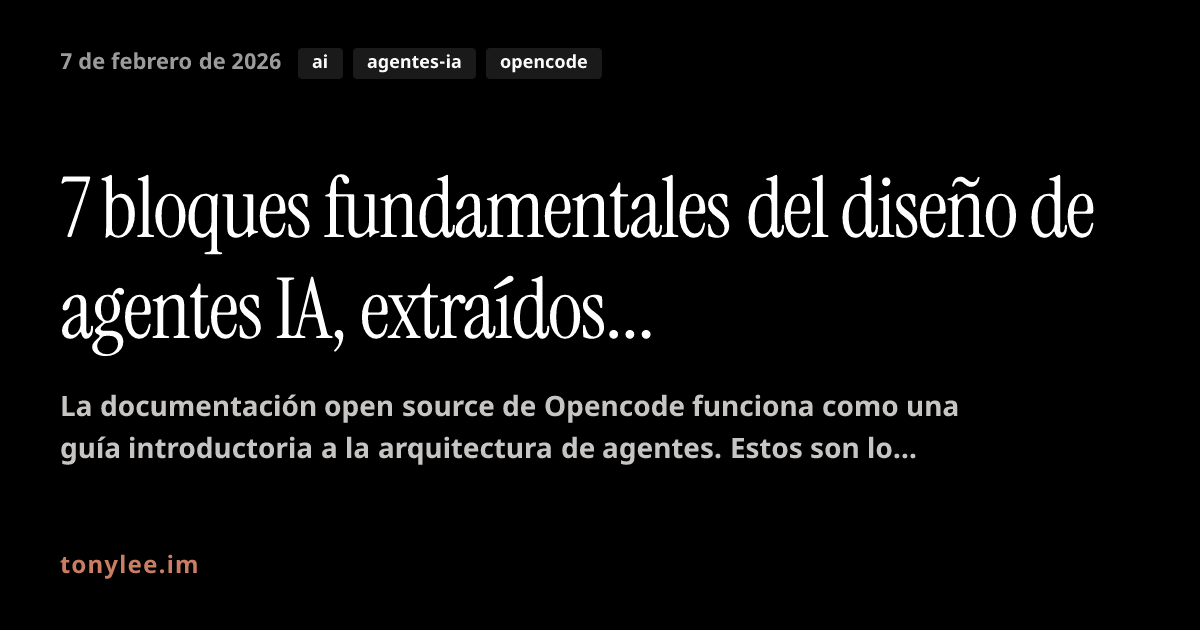 7 bloques fundamentales del diseño de agentes IA, extraídos de la ...