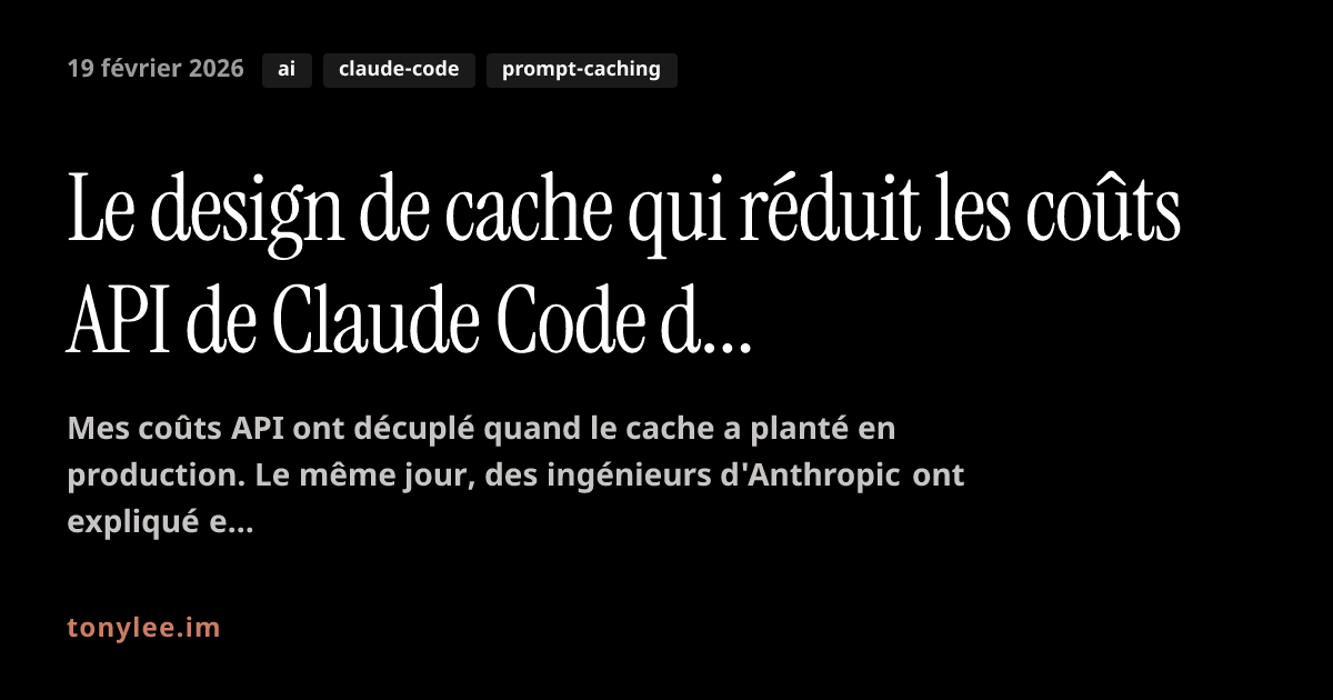 Le design de cache qui réduit les coûts API de Claude Code de 90 %